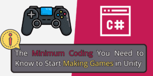 Minimum Coding You Need to Know to Start Making Games in Unity